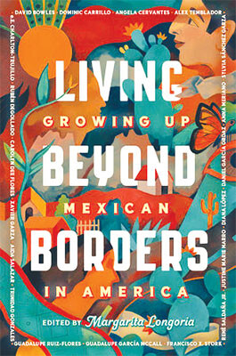 Living Beyond Borders Growing Up Mexican in America by Margarita Longoria book web